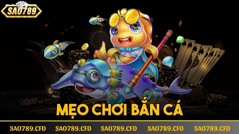 mẹo chơi bắn cá sao789